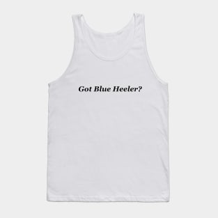 Got Blue Heeler? Tank Top